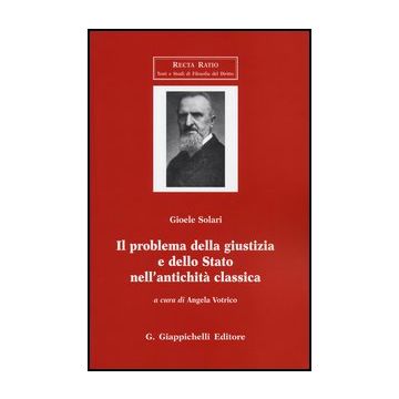 Il Problema Della Giustizia E Dello Stato Nell'antichita' Classica    [Solari - Giappichelli]