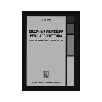 Discipline Giuridiche Per L'architettura. Territorio Pianificazione E Opere  Pubbliche  [Dani - Giappichelli]