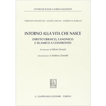 Intorno Alla Vita Che Nasce. Diritto Ebraico, Canonico E Islamico A Confronto    [Atighetchi - Giappichelli]