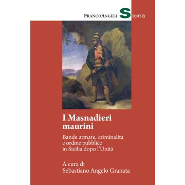 I masnadieri maurini. Bande armate, criminalità e ordine pubblico in Sicilia dopo l'Unità