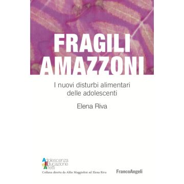 Fragili amazzoni. I nuovi disturbi alimentari delle adolescenti