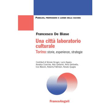Una città laboratorio culturale. Torino: storie, esperienze, strategie