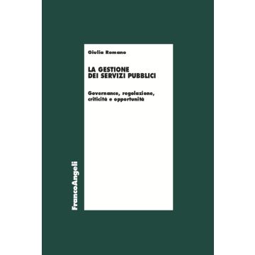 La gestione dei servizi pubblici. Governance, regolazione, criticità e opportunità