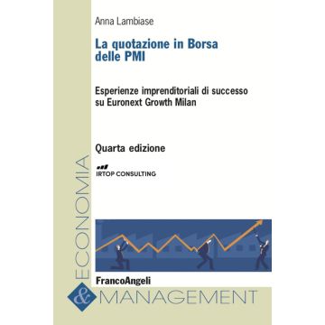 La quotazione in borsa delle PMI. Esperienze imprenditoriali di successo su Euronext Growth Milan