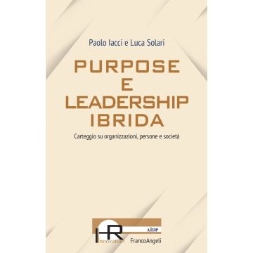 Purpose e leadership ibrida. Carteggio su organizzazioni, persone e società