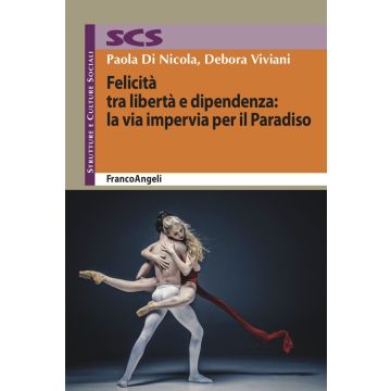 Felicità tra libertà e dipendenza: la via impervia per il Paradiso