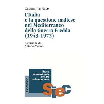 «Non possiamo disinteressarci». L'Italia e la questione maltese nel Mediterraneo della Guerra Fredda (1943-1972)