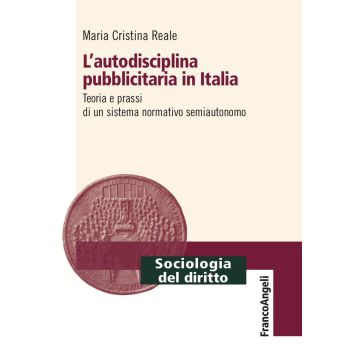 L'autodisciplina pubblicitaria in Italia. Teoria e prassi di un sistema normativo semiautonomo