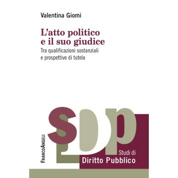 L'atto politico e il suo giudice. Tra qualificazioni sostanziali e prospettive di tutela