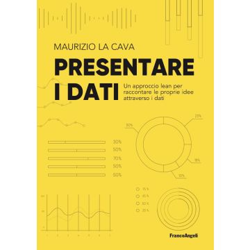 Presentare i dati. Un approccio lean per raccontare le proprie idee attraverso i dati