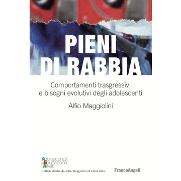 Pieni di rabbia. Comportamenti trasgressivi e bisogni evolutivi negli adolescenti