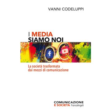I media siamo noi. La società trasformata dai mezzi di comunicazione