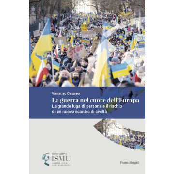 La guerra nel cuore dell'Europa. La grande fuga di persone e il rischio di un nuovo scontro di civiltà