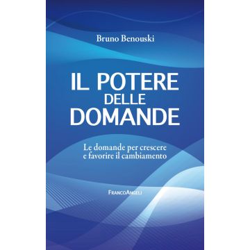 Il potere delle domande. Le domande per crescere e favorire il cambiamento