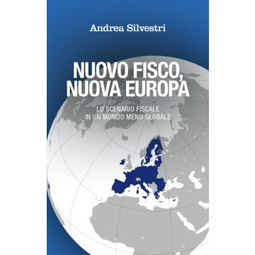 Nuovo fisco, nuova Europa. Lo scenario fiscale in un mondo meno globale