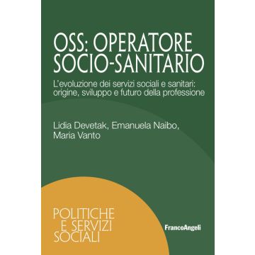 OSS. Operatore Socio-Sanitario. L'evoluzione dei servizi sociali e sanitari: origine, sviluppo e futuro della professione