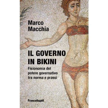 Il governo in bikini. Fisionomia del potere governativo tra norma e prassi