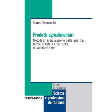 Prodotti agroalimentari. Metodi di assicurazione della qualità, forme di tutela e politiche di valorizzazione