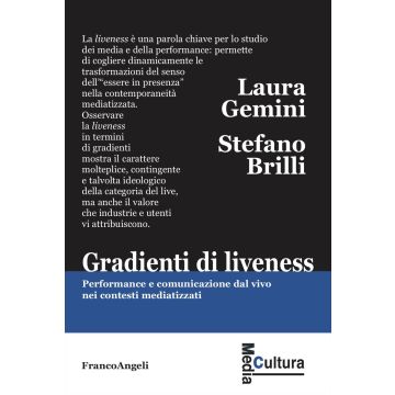 Gradienti di liveness. Performance e comunicazione dal vivo nei contesti mediatizzati (Gemini Laura; Brilli Stefano - Franco Angeli)