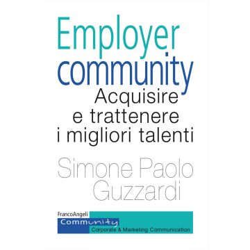 Employer community. Acquisire e trattenere i migliori talenti (Guzzardi Simone Paolo - Franco Angeli)