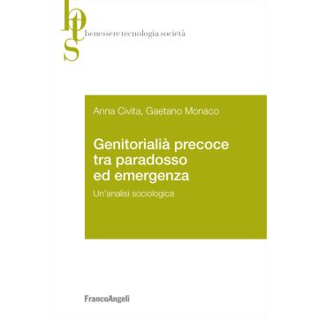 Genitorialità precoce tra paradosso ed emergenza. Un'analisi sociologica (Civita Anna;Monaco Gaetano - Franco Angeli)
