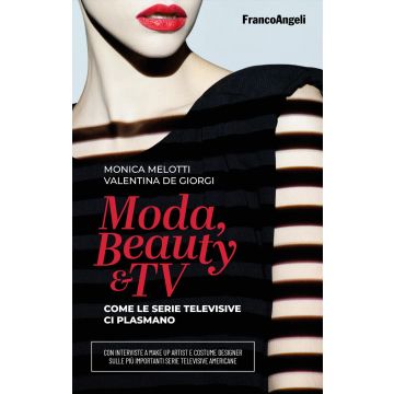 Moda, beauty & tv. Come le serie televisive ci plasmano