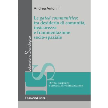 Le gated communities: tra desiderio di comunità, insicurezza e frammentazione socio-spaziale