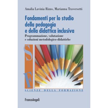 Fondamenti per lo studio della pedagogia e della didattica inclusiva. Programmazione, valutazione e soluzioni metodologico-didattiche