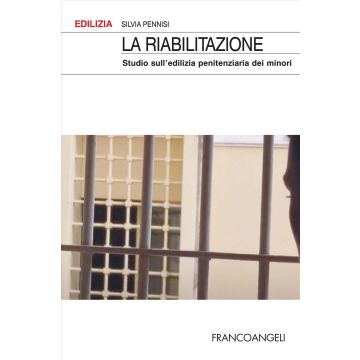 La riabilitazione. Studio sull'edilizia penitenziaria dei minori