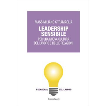 Leadership sensibile. Per una nuova cultura del lavoro e delle relazioni