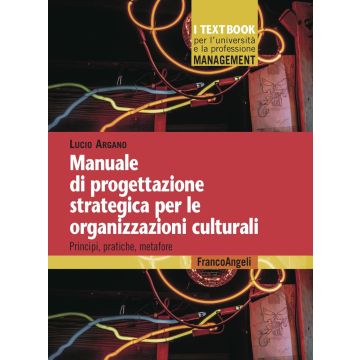Manuale di progettazione strategica per le organizzazioni culturali. Principi, pratiche, metafore
