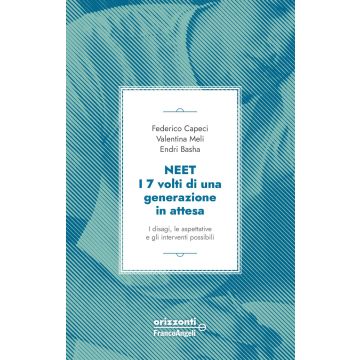 Neet. I 7 volti di una generazione in attesa. I disagi, le aspettative e gli interventi possibili