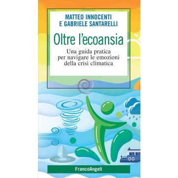 Oltre l'ecoansia. Una guida pratica per navigare le emozioni della crisi climatica