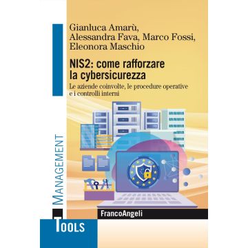 NIS2: come rafforzare la cybersicurezza. Le aziende coinvolte, le procedure operative e i controlli interni (Amarù Gianluca;Fava Alessandra;Fossi Marco - Franco Angeli)