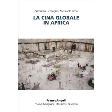 La Cina globale in Africa (Ceccagno Antonella;Pepa Mariasole - Franco Angeli)