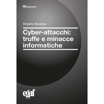 Cyber-attacchi: truffe e minacce informatiche 2/ed. (Murenec - Egaf)