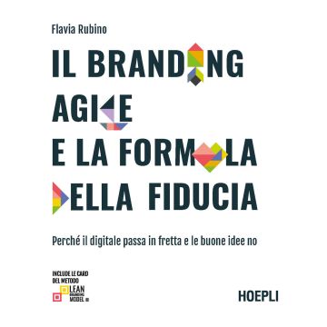 Il branding agile e la formula della fiducia. Perché il digitale passa in fretta e le buone idee no
