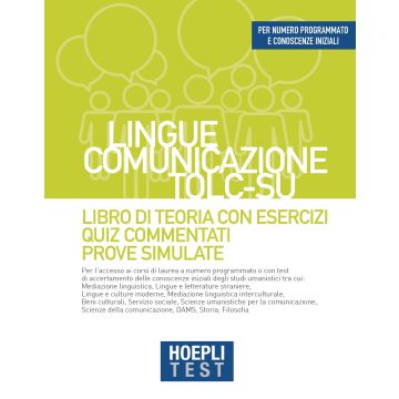 Hoepli test. Lingue, Comunicazione, TOLC-SU. Libro di teoria con esercizi, Quiz commentati, Prove simulate