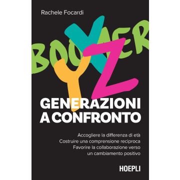 Generazioni a confronto. Accogliere la differenza di età. Costruire una comprensione reciproca. Favorire la collaborazione verso un cambiamento positivo (Focardi Rachele; Galluccio S. - Hoepli)