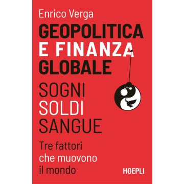 Geopolitica e finanza globale. Sogni, Soldi, Sangue. Tre fattori che muovono il mondo