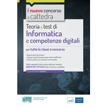 Informatica e competenze digitali per il concorso a cattedra. Teoria e test per tutte le classi di concorso. Con software di simulazione