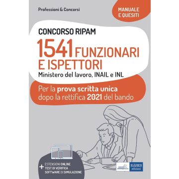 Concorso RIPAM. 1541 Funzionari e Ispettori Ministero del Lavoro, INAIL e INL. Manuale e quesiti per la prova scritta unica dopo la rettifica 2021 del bando. Con Contenuto digitale (fornito elettronicamente)