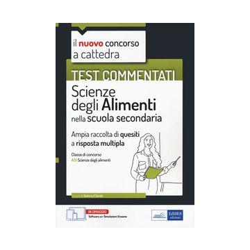 Il nuovo concorso a cattedra. Test commentati. Scienze degli alimenti. Ampia raccolta di quesiti a risposta multipla. Classe A31. Con software di simulatione