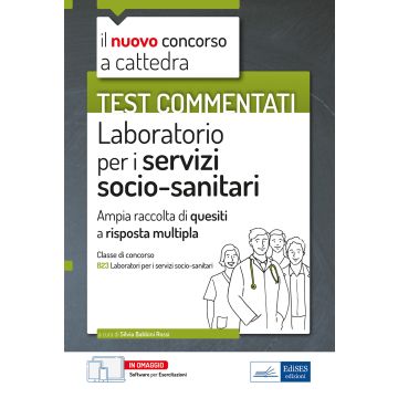 Test commentati Laboratorio per i servizi socio-sanitari. Per la preparazione al concorso a cattedra classe B23. Con software di simulazione