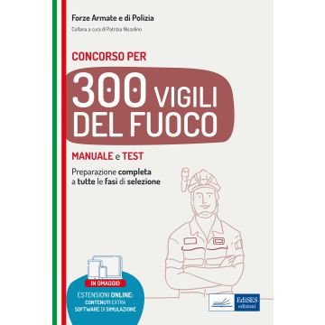 Concorso 300 Vigili del fuoco. Manuale per la preparazione a tutte le fasi di selezione. Con espansione online. Con software di simulazione
