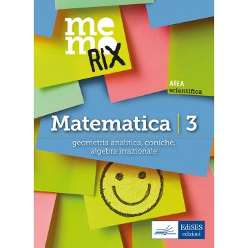 Matematica. Vol. 3: Geometria analitica, coniche, algebra irrazionale 2/ed. [Memorix - Edises]