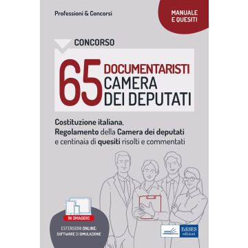 Concorso 65 documentaristi Camera dei Deputati. Costituzione italiana, Regolamento della Camera dei Deputati e Quesiti commentati per la prova preselettiva. Con software di simulazione