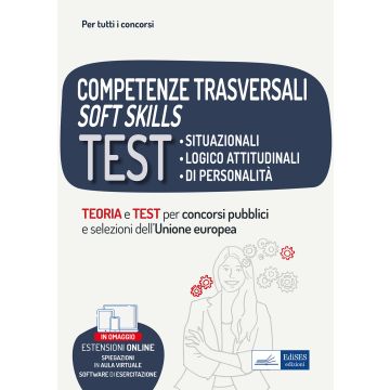 Competenze trasversali soft skills. Test situazionali, test logico attitudinali, test di personalità. Teoria e test. Con espansione online. Con software di simulazione