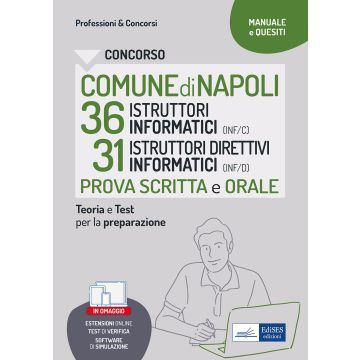 Concorso comune Napoli 36 istruttori informatici + 31 istruttori direttivi informatici. Manuale di preparazione alla prova scritta e alla prova orale. Con espansione online. Con software di simulazione