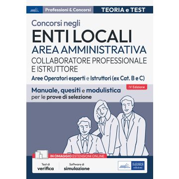 Concorsi collaboratore professionale e istruttore. Area amministrativa enti locali. Aree operatori esperti e istruttori (ex Cat. B e C). Manuale, quesiti e modulistica per le prove di selezione. Con software di simulazione
